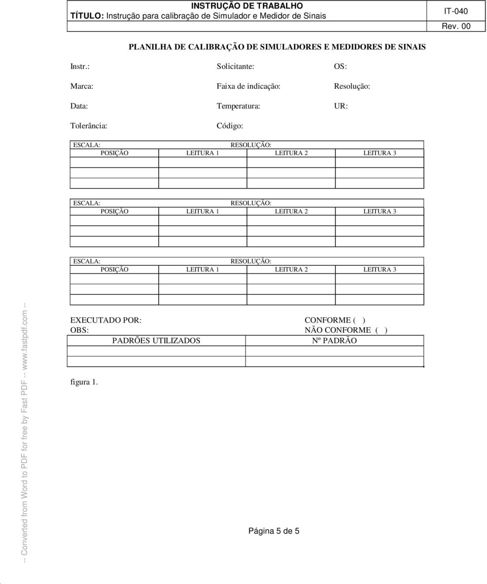 Temperatura: UR: Tolerância: Código: EXECUTADO POR: CONFORME ( )