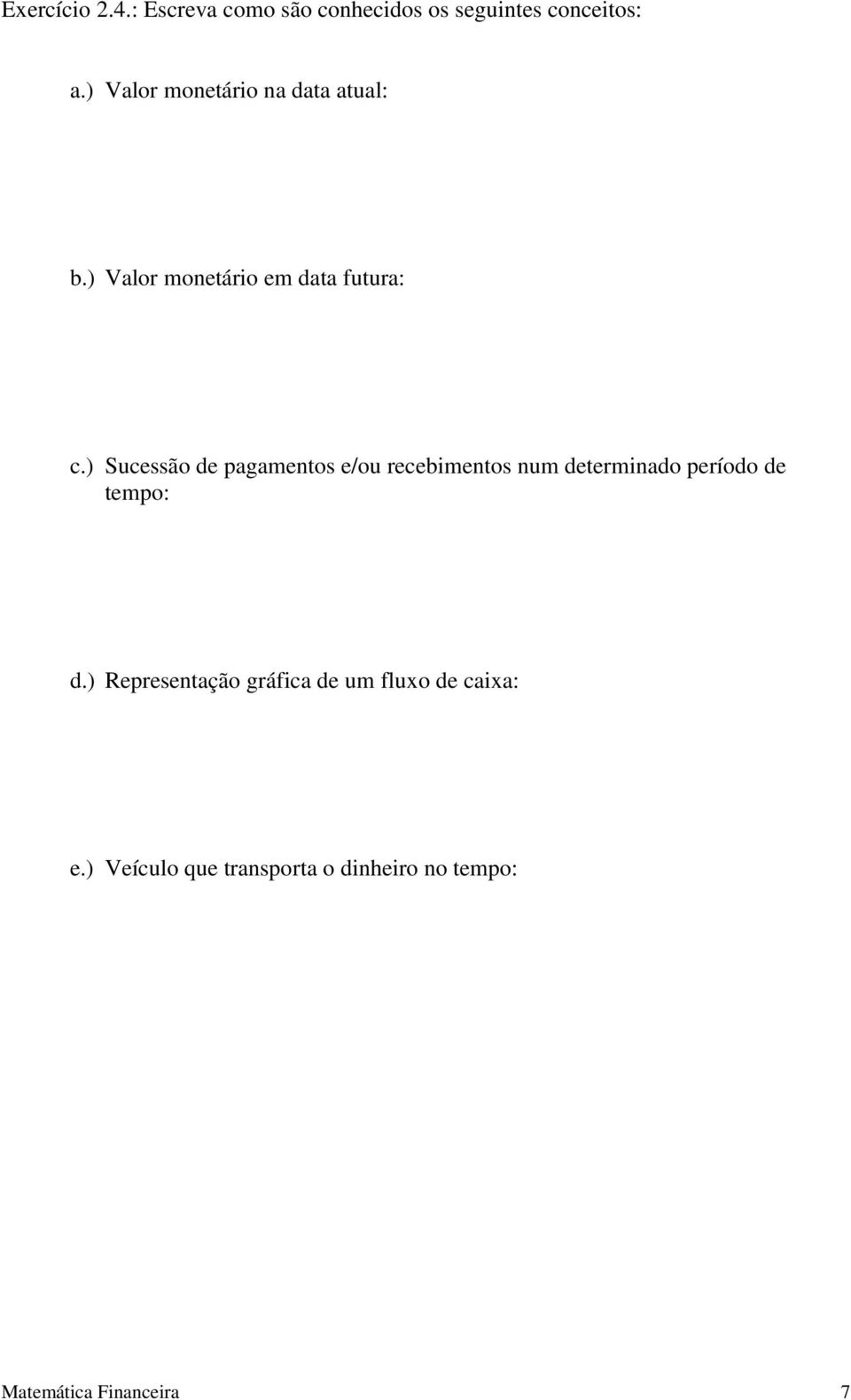 ) Sucessão de pagamentos e/ou recebimentos num determinado período de tempo: d.