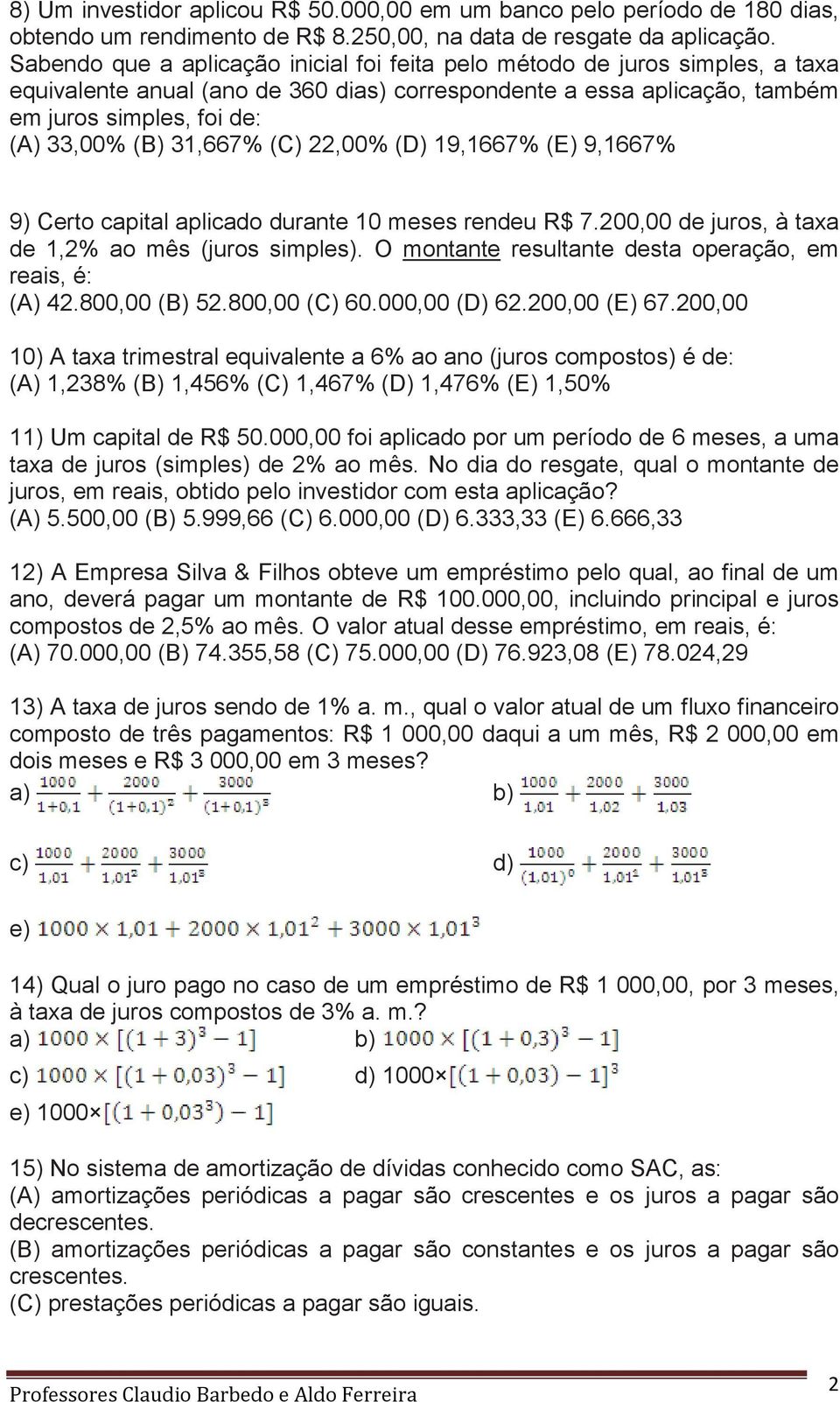 31,667% (C) 22,00% (D) 19,1667% (E) 9,1667% 9) Certo capital aplicado durante 10 meses rendeu R$ 7.200,00 de juros, à taxa de 1,2% ao mês (juros simples).