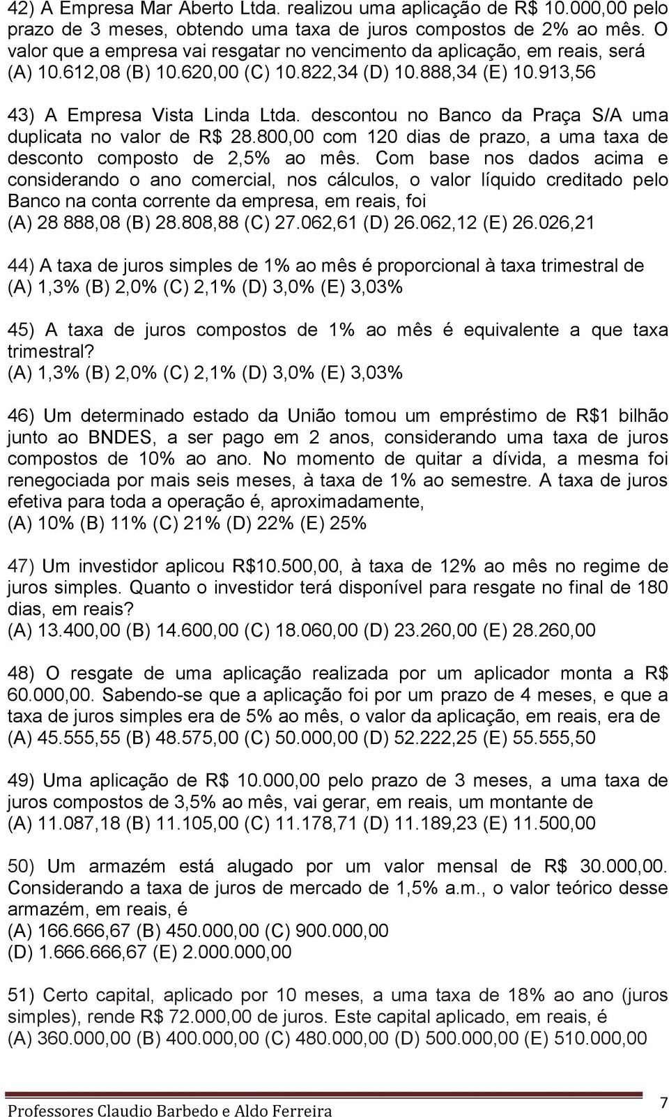 descontou no Banco da Praça S/A uma duplicata no valor de R$ 28.800,00 com 120 dias de prazo, a uma taxa de desconto composto de 2,5% ao mês.