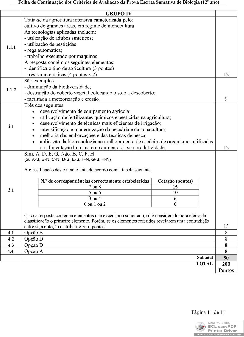 de pesticidas; - rega automática; - trabalho executado por máquinas.