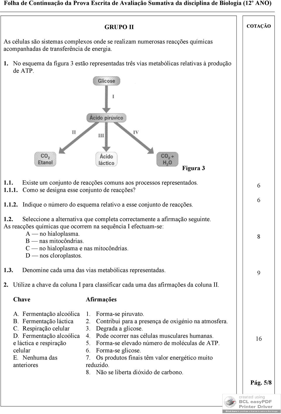 1.1.2. Indique o número do esquema relativo a esse conjunto de reacções. 1.2. Seleccione a alternativa que completa correctamente a afirmação seguinte.