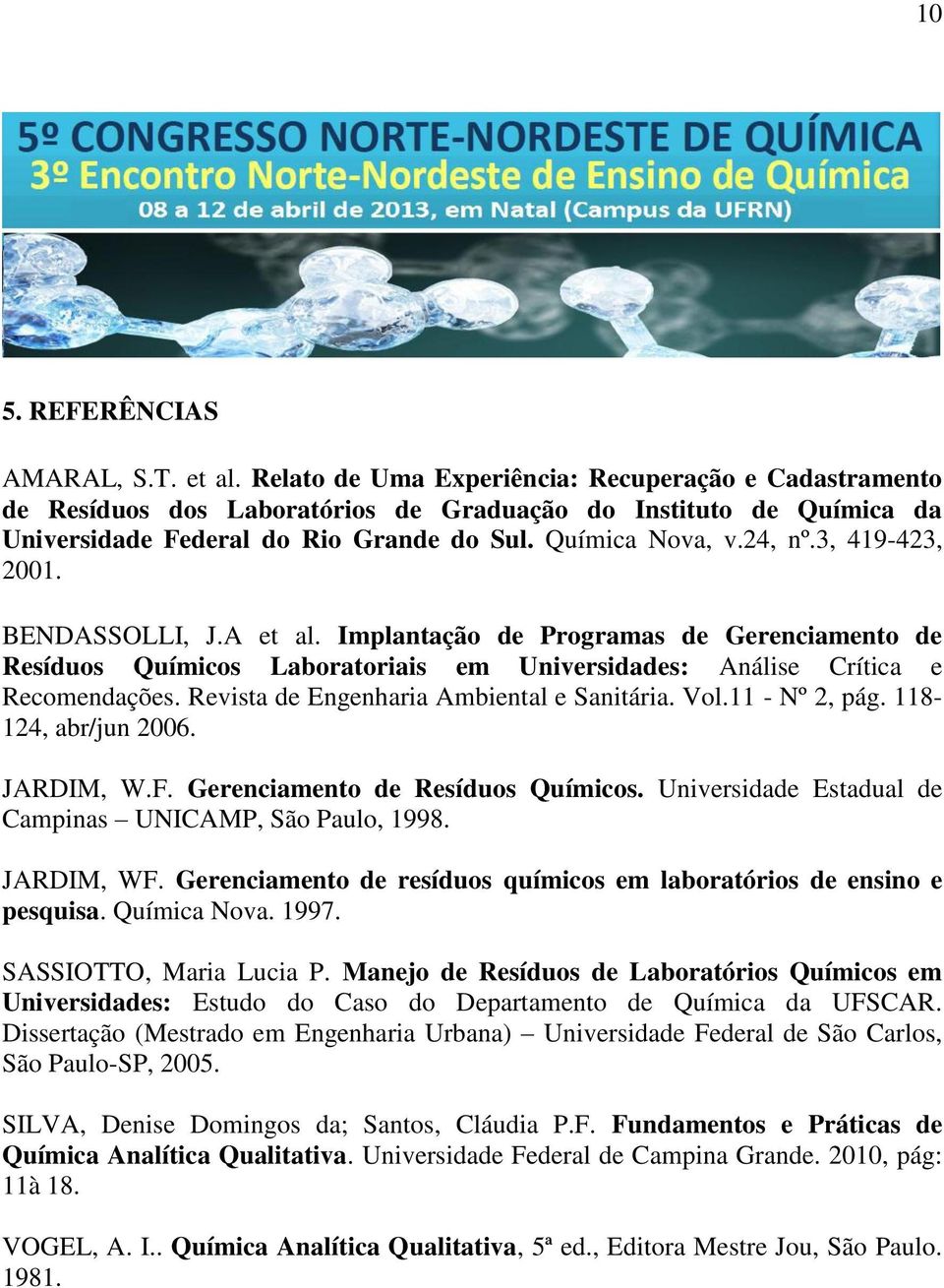 3, 419-423, 2001. BENDASSOLLI, J.A et al. Implantação de Programas de Gerenciamento de Resíduos Químicos Laboratoriais em Universidades: Análise Crítica e Recomendações.