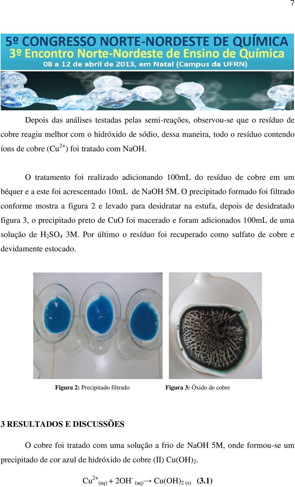 O precipitado formado foi filtrado conforme mostra a figura 2 e levado para desidratar na estufa, depois de desidratado figura 3, o precipitado preto de CuO foi macerado e foram adicionados 100mL de