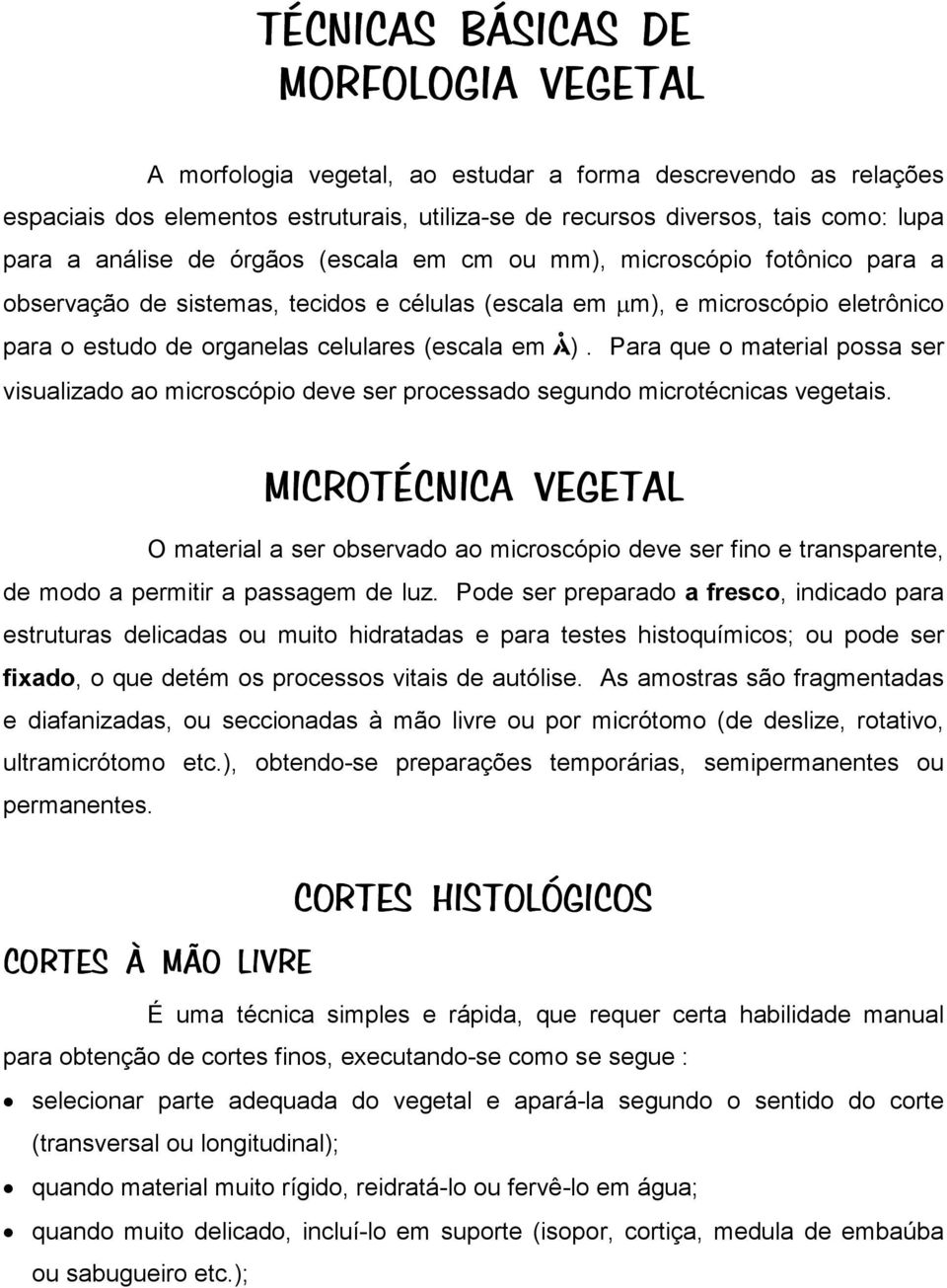 Å). Para que o material possa ser visualizado ao microscópio deve ser processado segundo microtécnicas vegetais.