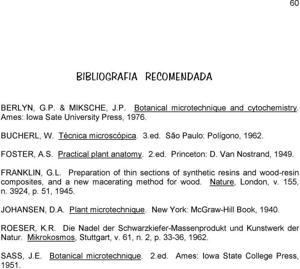 N, G.L. Preparation of thin sections of synthetic resins and wood-resin composites, and a new macerating method for wood. Nature, London, v. 155, n. 3924, p. 51, 1945. JOHAN