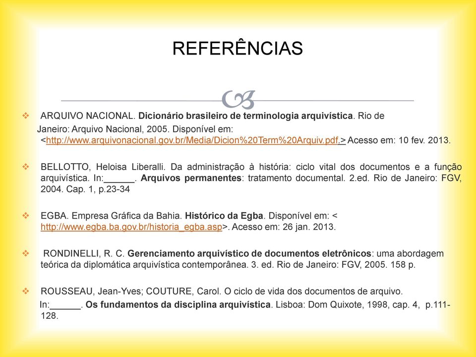 Arquivos permanentes: tratamento documental. 2.ed. Rio de Janeiro: FGV, 2004. Cap. 1, p.23-34 EGBA. Empresa Gráfica da Bahia. Histórico da Egba. Disponível em: < http://www.egba.ba.gov.