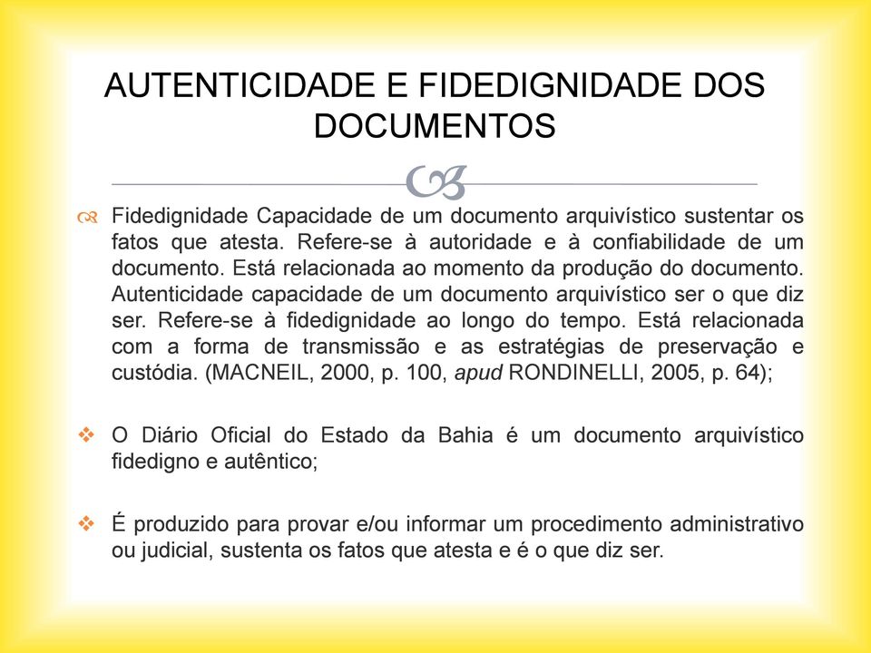 Autenticidade capacidade de um documento arquivístico ser o que diz ser. Refere-se à fidedignidade ao longo do tempo.