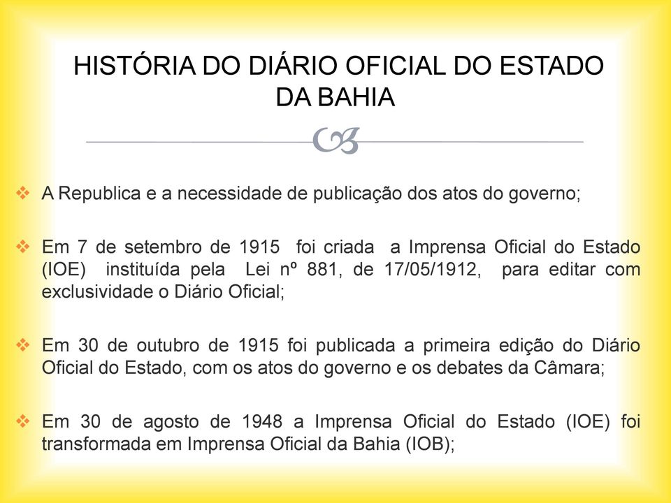 Diário Oficial; Em 30 de outubro de 1915 foi publicada a primeira edição do Diário Oficial do Estado, com os atos do governo e os