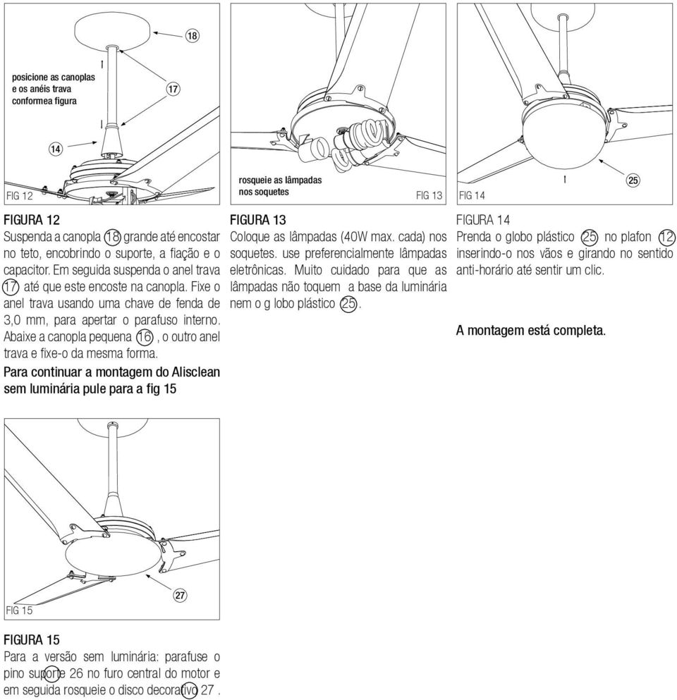 Abaixe a canopla pequena 6, o outro anel trava e fixe-o da mesma forma.