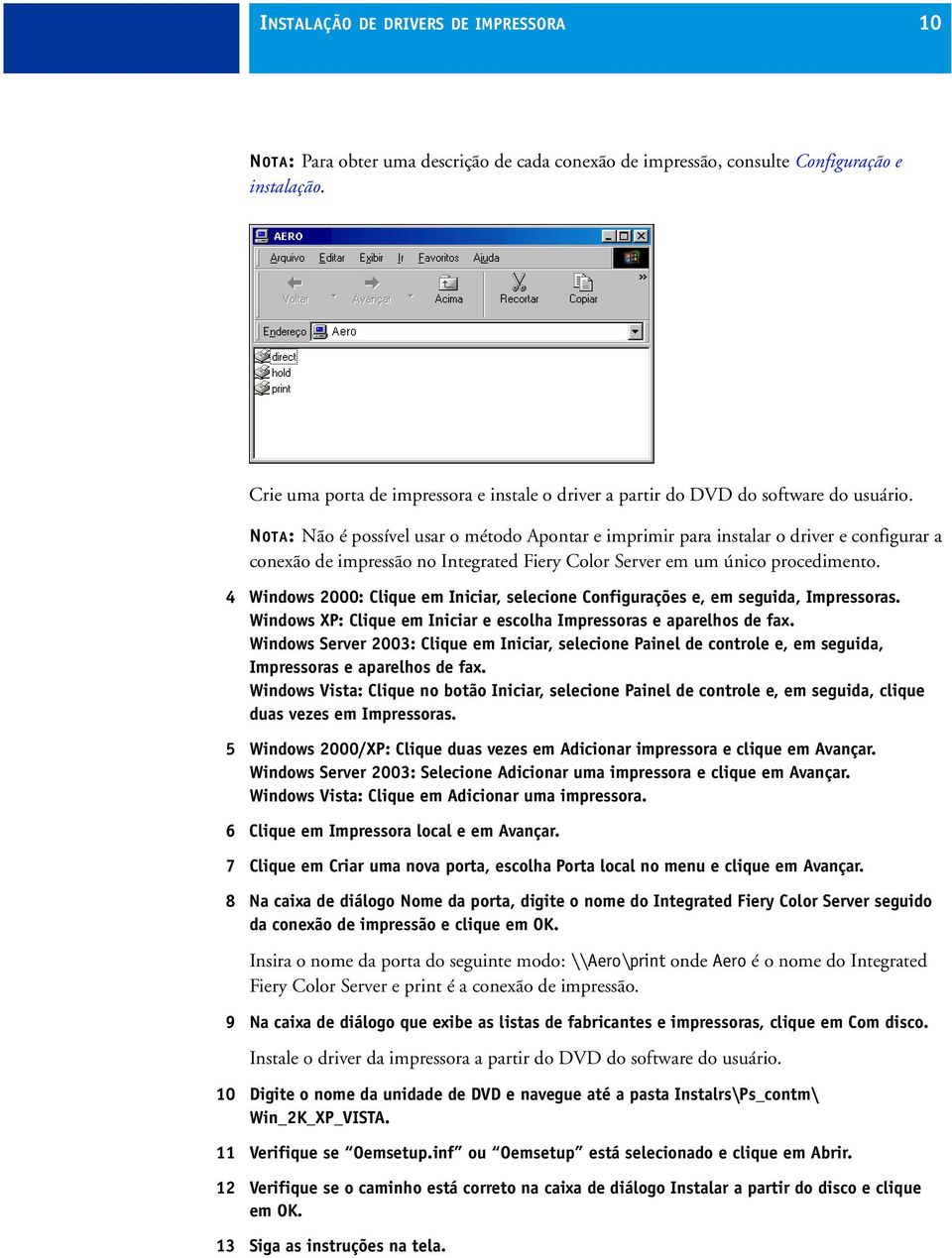 NOTA: Não é possível usar o método Apontar e imprimir para instalar o driver e configurar a conexão de impressão no Integrated Fiery Color Server em um único procedimento.