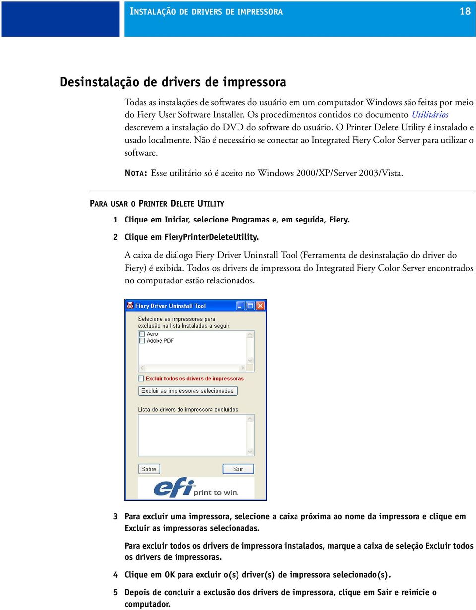 Não é necessário se conectar ao Integrated Fiery Color Server para utilizar o software. NOTA: Esse utilitário só é aceito no Windows 2000/XP/Server 2003/Vista.