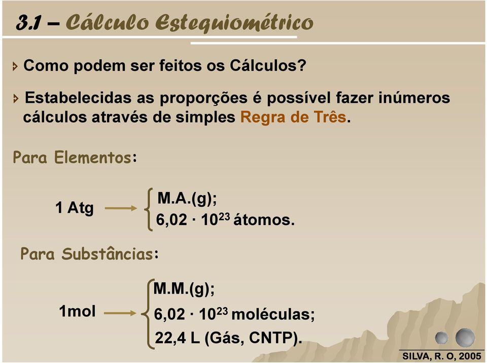 de simples Regra de Três. Para Elementos: 1 Atg M.A.(g); 6,02 10 23 átomos.