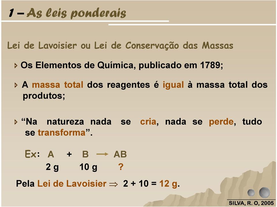 igual à massa total dos produtos; Na natureza nada se cria, nada se perde,