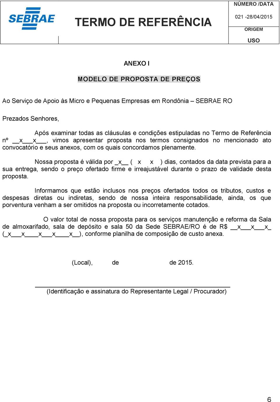 Nossa proposta é válida por _x ( x x ) dias, contados da data prevista para a sua entrega, sendo o preço ofertado firme e irreajustável durante o prazo de validade desta proposta.