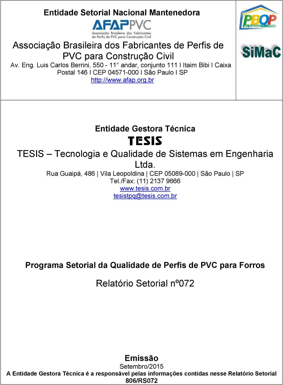 br Entidade Gestora Técnica TESIS Tecnologia e Qualidade de Sistemas em Engenharia Ltda. Rua Guaipá, 486 Vila Leopoldina CEP 05089-000 São Paulo SP Tel.