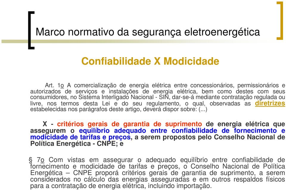 Interligado Nacional - SIN, dar-se-á mediante contratação regulada ou livre, nos termos desta Lei e do seu regulamento, o qual, observadas as diretrizes estabelecidas nos parágrafos deste artigo,