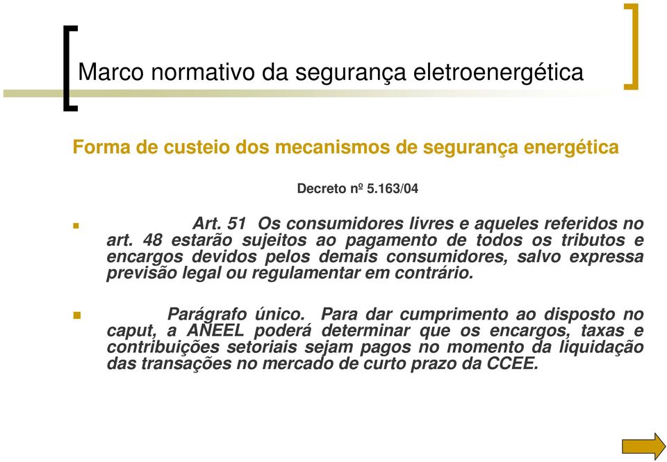 48 estarão sujeitos ao pagamento de todos os tributos e encargos devidos pelos demais consumidores, salvo expressa previsão legal ou