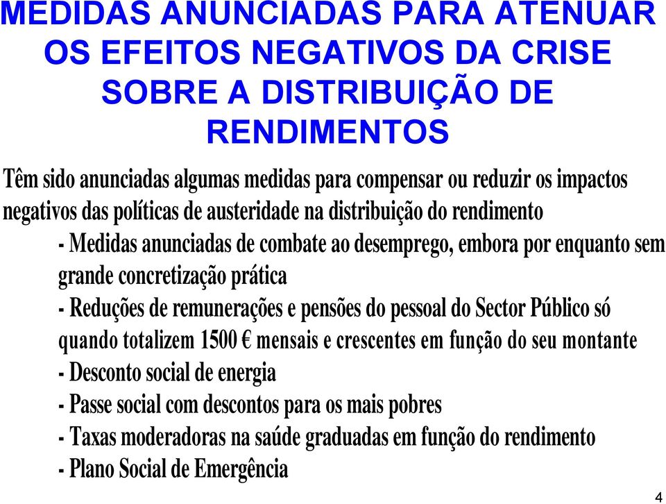 concretização prática - Reduções de remunerações e pensões do pessoal do Sector Público só quando totalizem 1500 mensais e crescentes em função do seu montante -