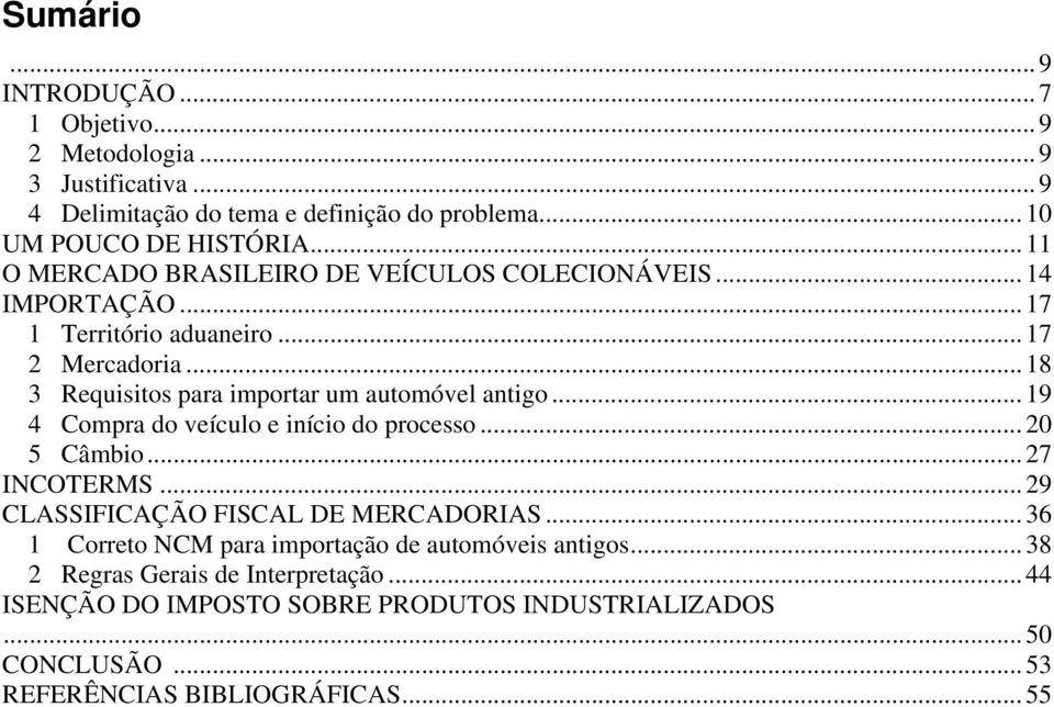 .. 18 3 Requisitos para importar um automóvel antigo... 19 4 Compra do veículo e início do processo... 20 5 Câmbio... 27 INCOTERMS.