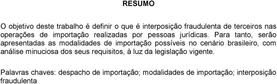 Para tanto, serão apresentadas as modalidades de importação possíveis no cenário brasileiro, com