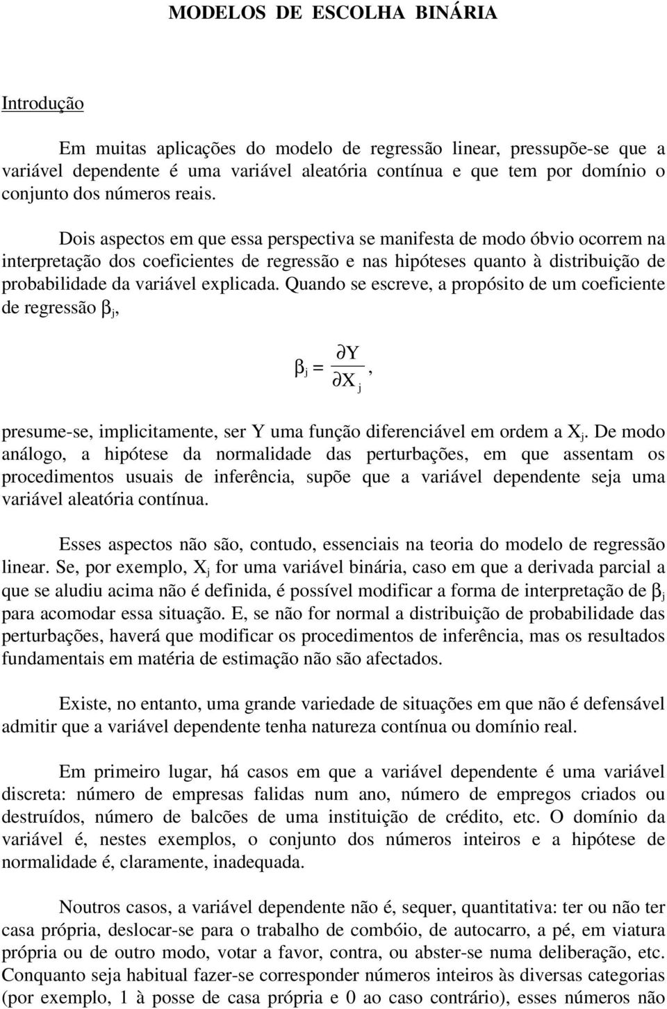 Quando se escreve, a propósto de um coefcente de regressão β j, β j = Y, X j presume-se, mplctamente, ser Y uma função dferencável em ordem a X j.