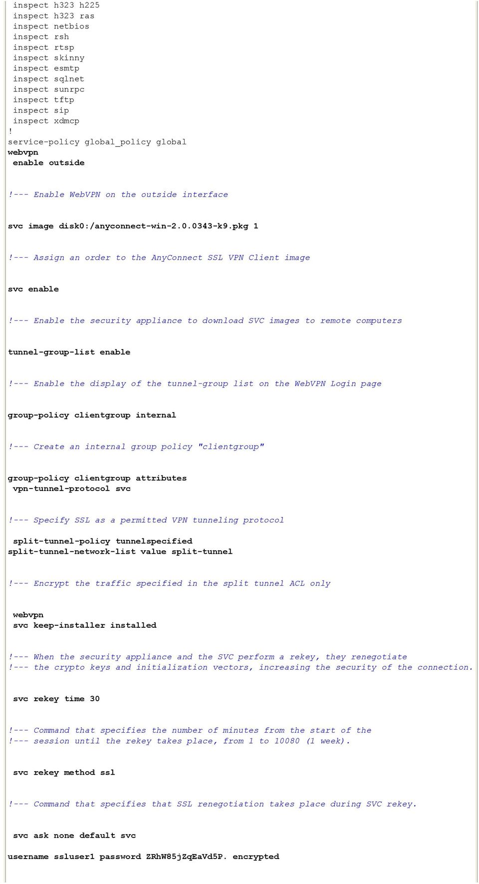 pkg 1 --- Assign an order to the AnyConnect SSL VPN Client image svc enable --- Enable the security appliance to download SVC images to remote computers tunnel-group-list enable --- Enable the