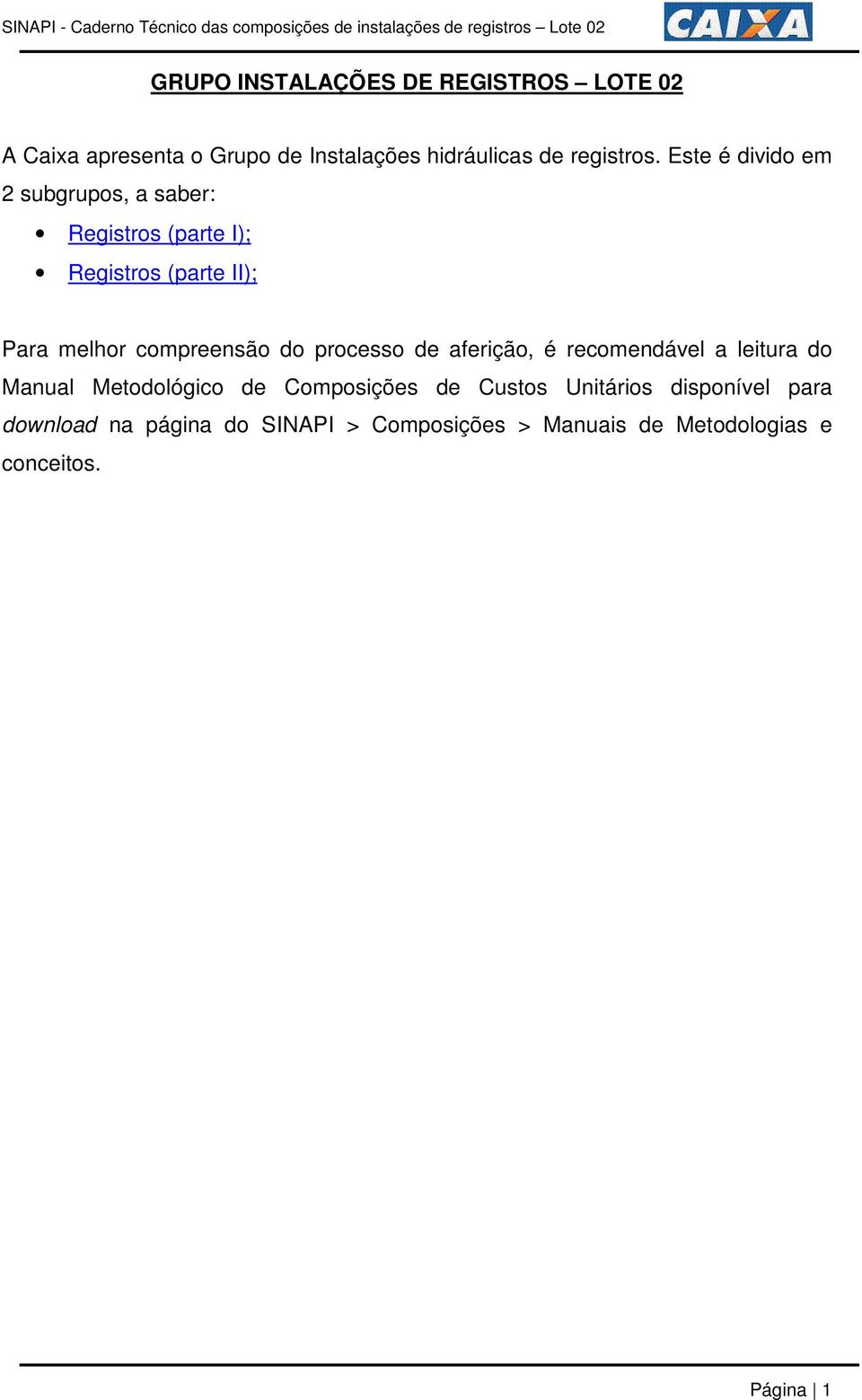 do processo de aferição, é recomendável a leitura do Manual Metodológico de Composições de Custos