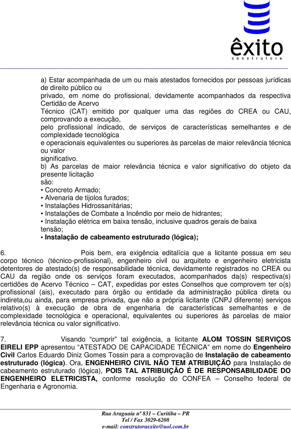 equivalentes ou superiores às parcelas de maior relevância técnica ou valor significativo.