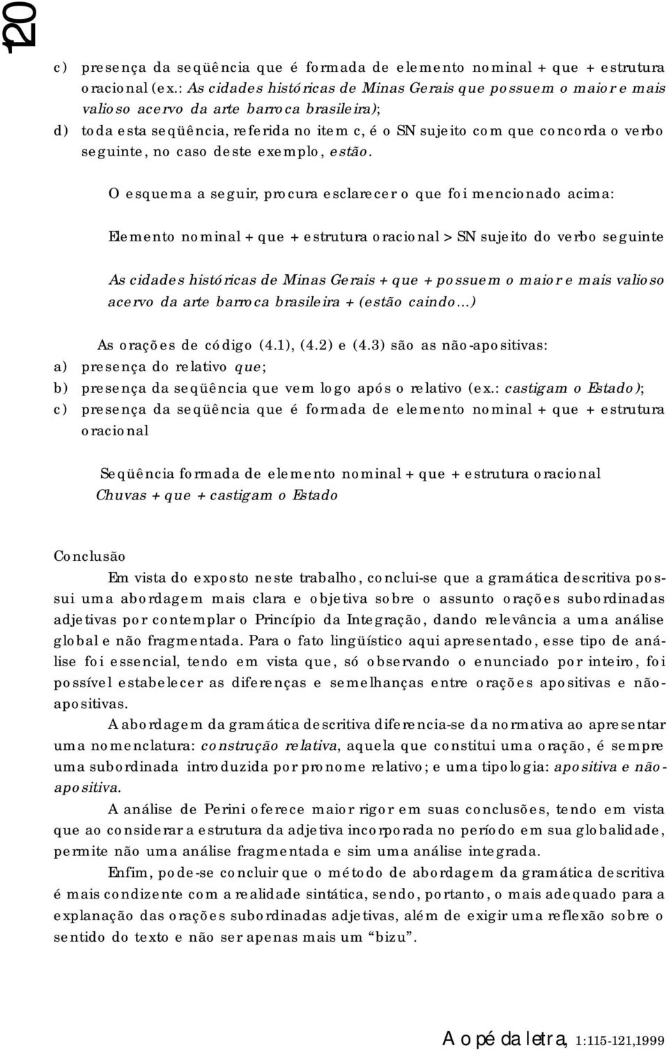 seguinte, no caso deste exemplo, estão.