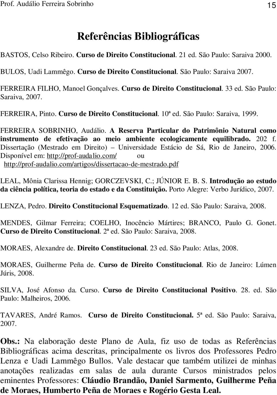 Curso de Direito Constitucional. 10ª ed. São Paulo: Saraiva, 1999. FERREIRA SOBRINHO, Audálio.