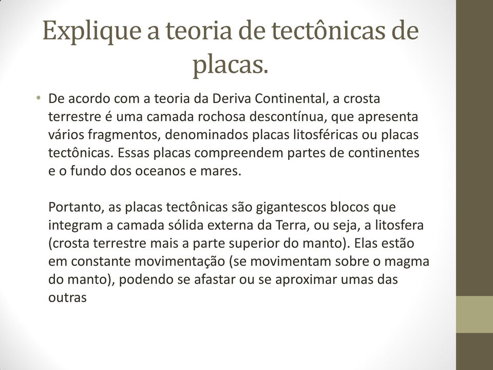 litosféricas ou placas tectônicas. Essas placas compreendem partes de continentes e o fundo dos oceanos e mares.