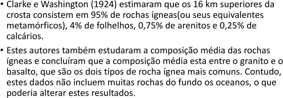 Estes autores também estudaram a composição média das rochas ígneas e concluíram que a composição média esta entre o