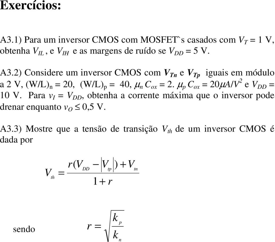 2) Considere um inversor CMOS com V Tn e V T iguais em módulo a 2 V, (W/L) n = 20, (W/L) = 40, µ n C ox = 2.