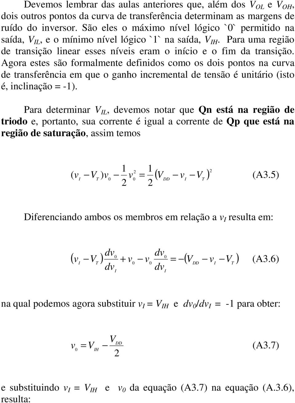 Agora estes são formalmente definidos como os dois ontos na curva de transferência em que o ganho incremental de tensão é unitário (isto é, inclinação = -1).