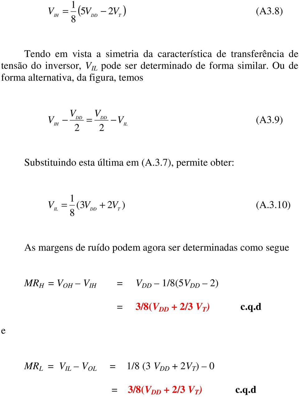 forma similar. Ou de forma alternativa, da figura, temos V IH V 2 DD V = 2 DD V IL (A3.9) Substituindo esta última em (A.3.7), ermite obter: 1 V = (3V + 2V ) (A.