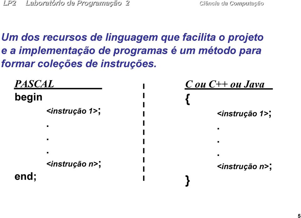 de instruções. PASCAL begin end; <instrução 1>;.