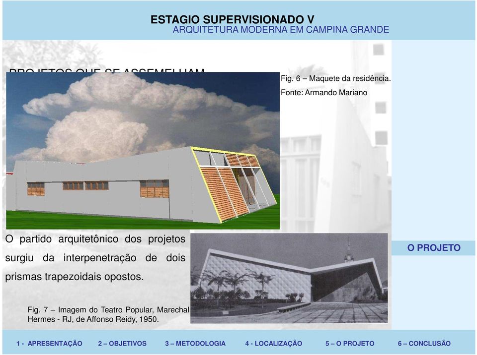 surgiu da interpenetração de dois prismas trapezoidais opostos.