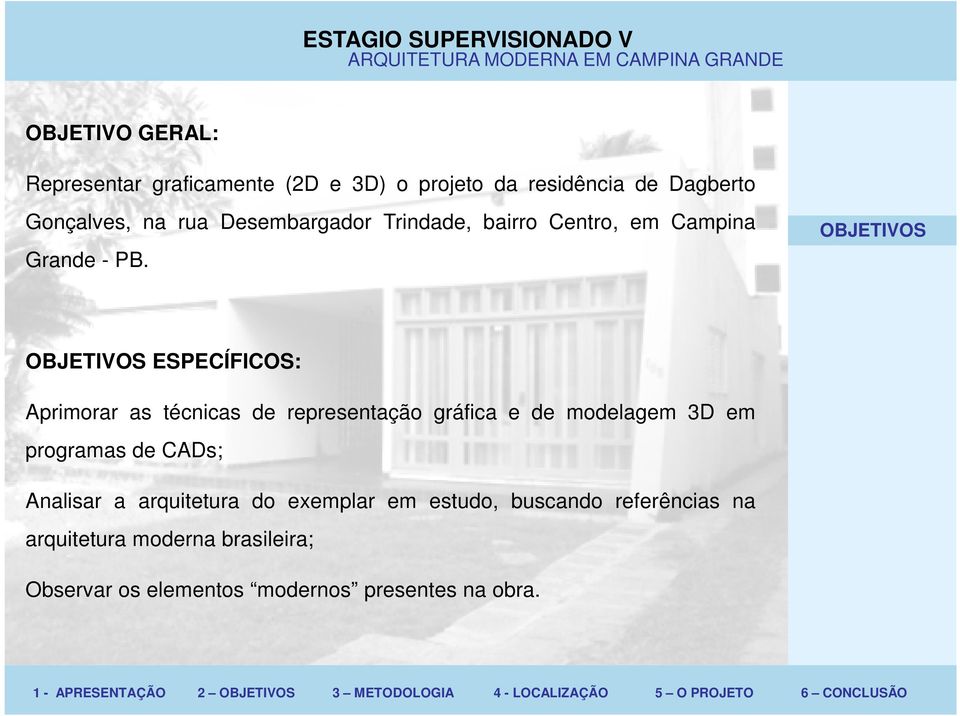 OBJETIVOS OBJETIVOS ESPECÍFICOS: Aprimorar as técnicas de representação gráfica e de modelagem 3D em