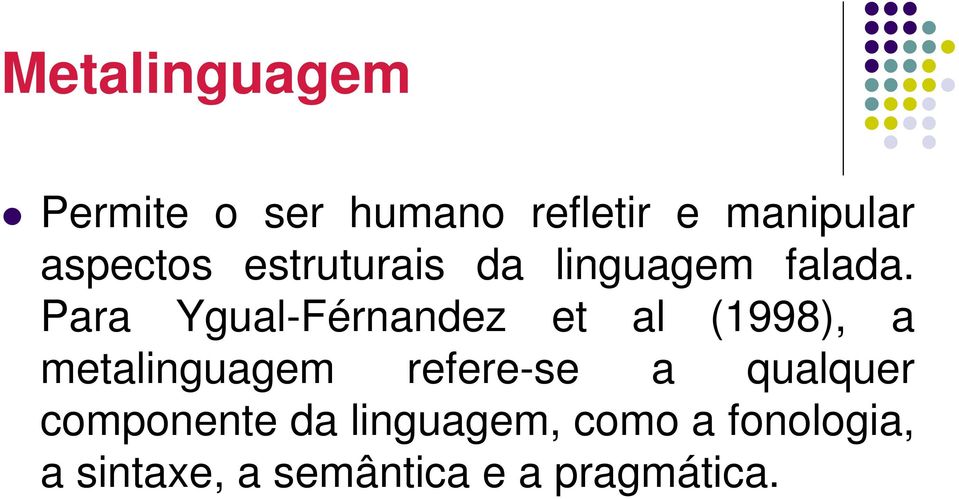 Para Ygual-Férnandez et al (1998), a metalinguagem refere-se a