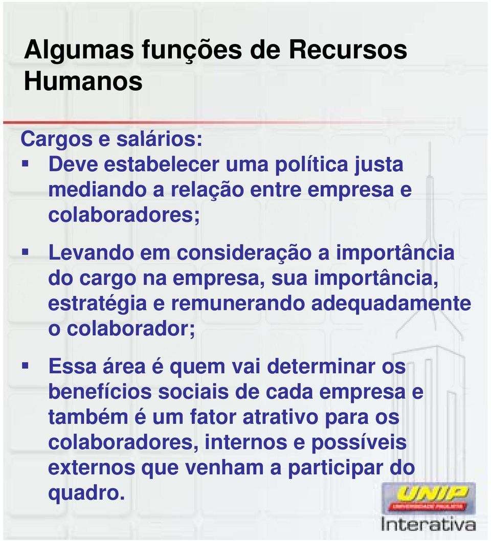 estratégia e remunerando adequadamente o colaborador; Essa área é quem vai determinar os benefícios sociais de