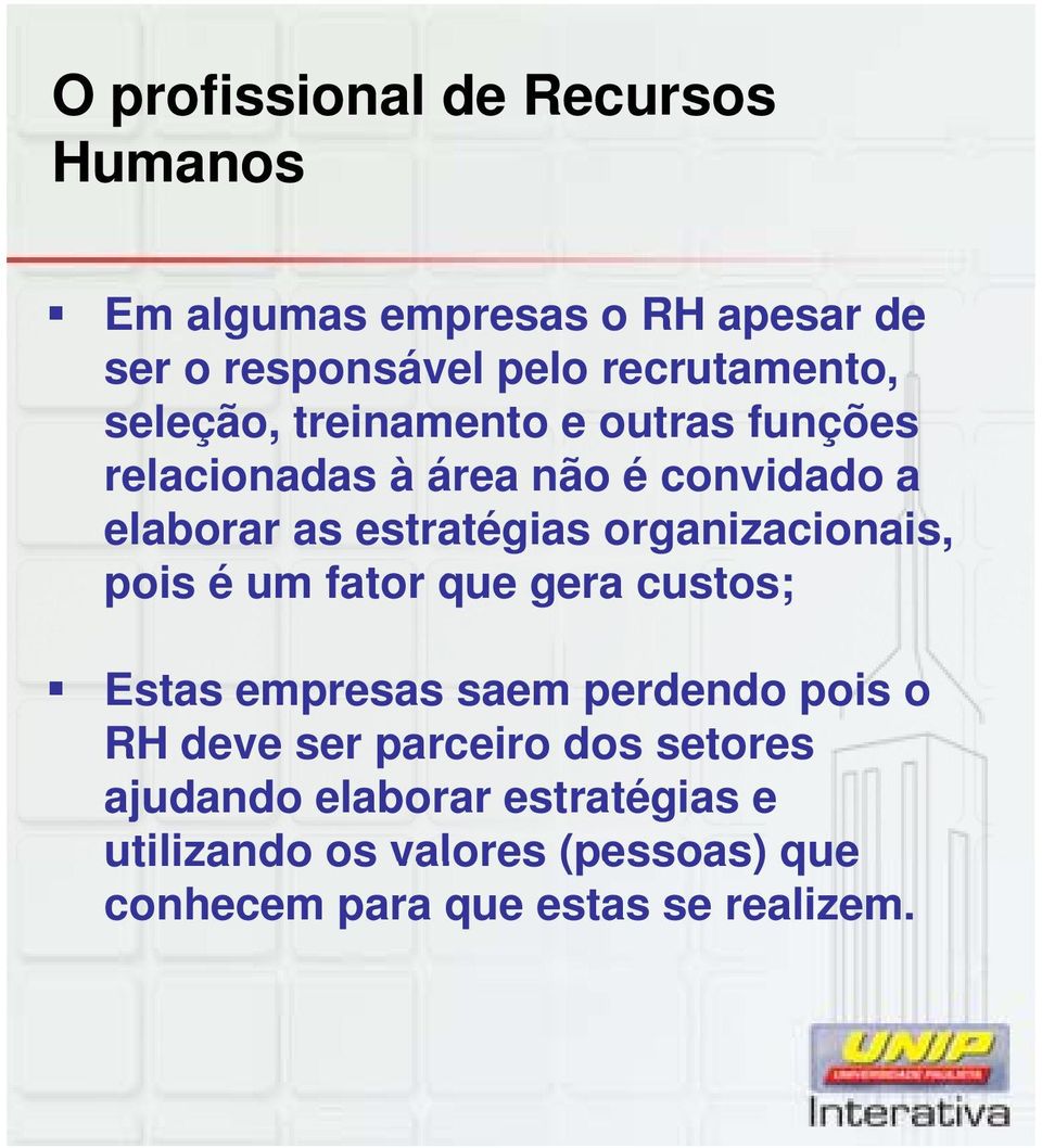 organizacionais, pois é um fator que gera custos; Estas empresas saem perdendo pois o RH deve ser parceiro