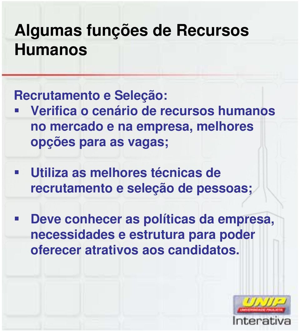 as melhores técnicas de recrutamento e seleção de pessoas; Deve conhecer as