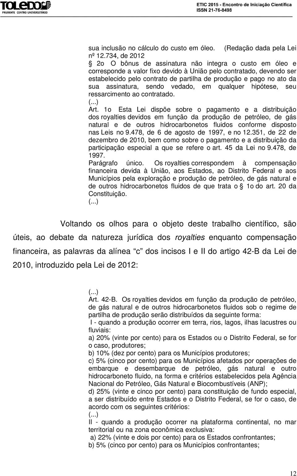 ato da sua assinatura, sendo vedado, em qualquer hipótese, seu ressarcimento ao contratado. Art.