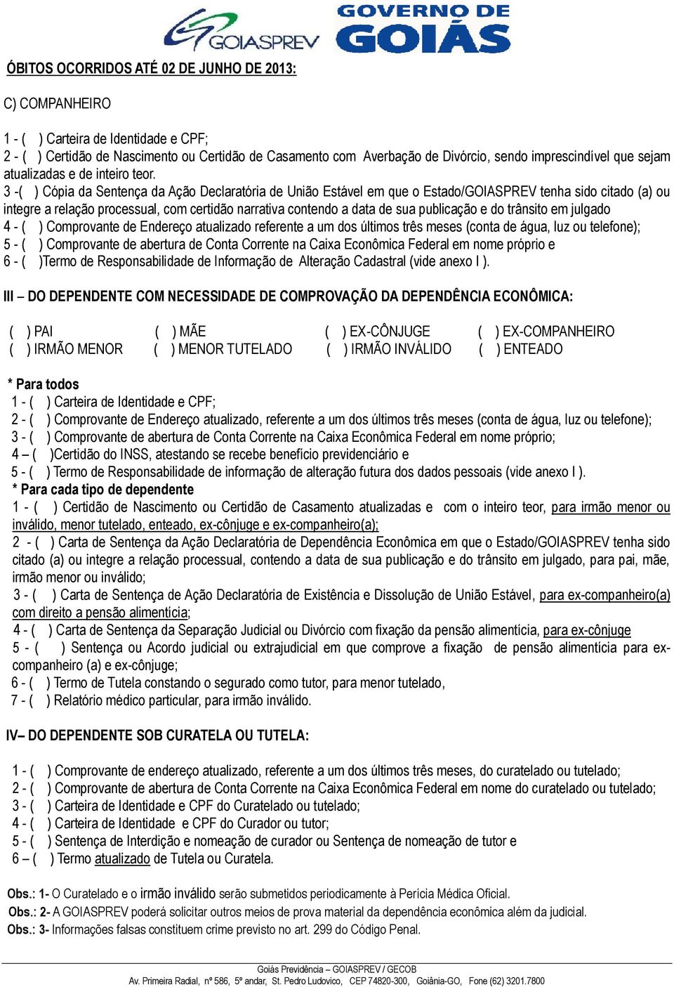 publicação e do trânsito em julgado 4 - ( ) Comprovante de Endereço atualizado referente a um dos últimos três meses (conta de água, luz ou telefone); 5 - ( ) Comprovante de abertura de Conta