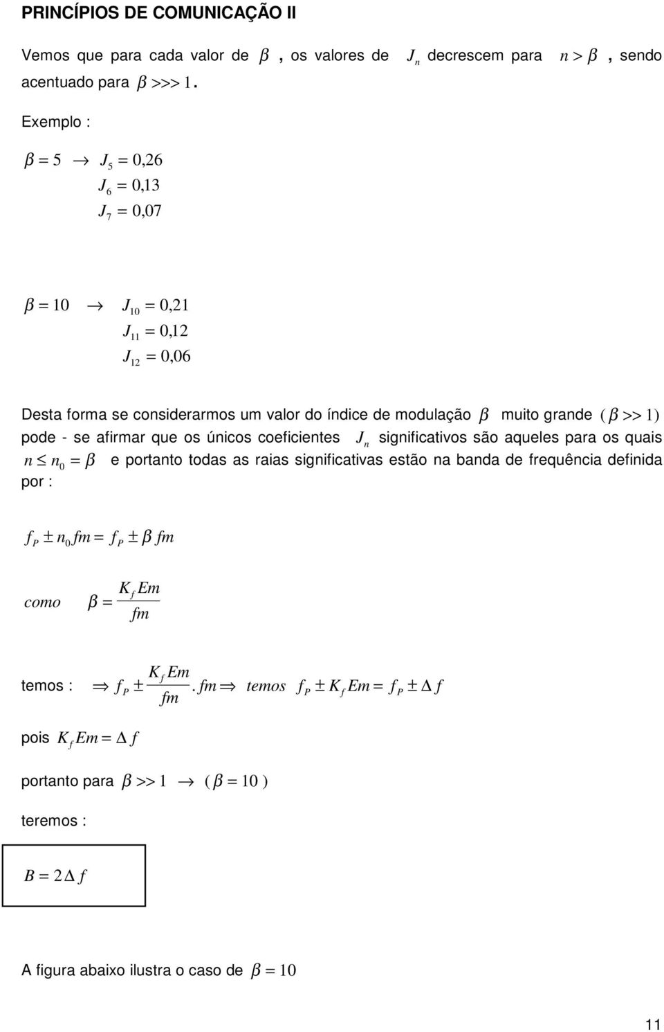 valor do índice de odulação β uito grande ( β >> 1 ) pode - se airar que os únicos coeicientes J n signiicativos são aqueles para os quais n n0 = β e