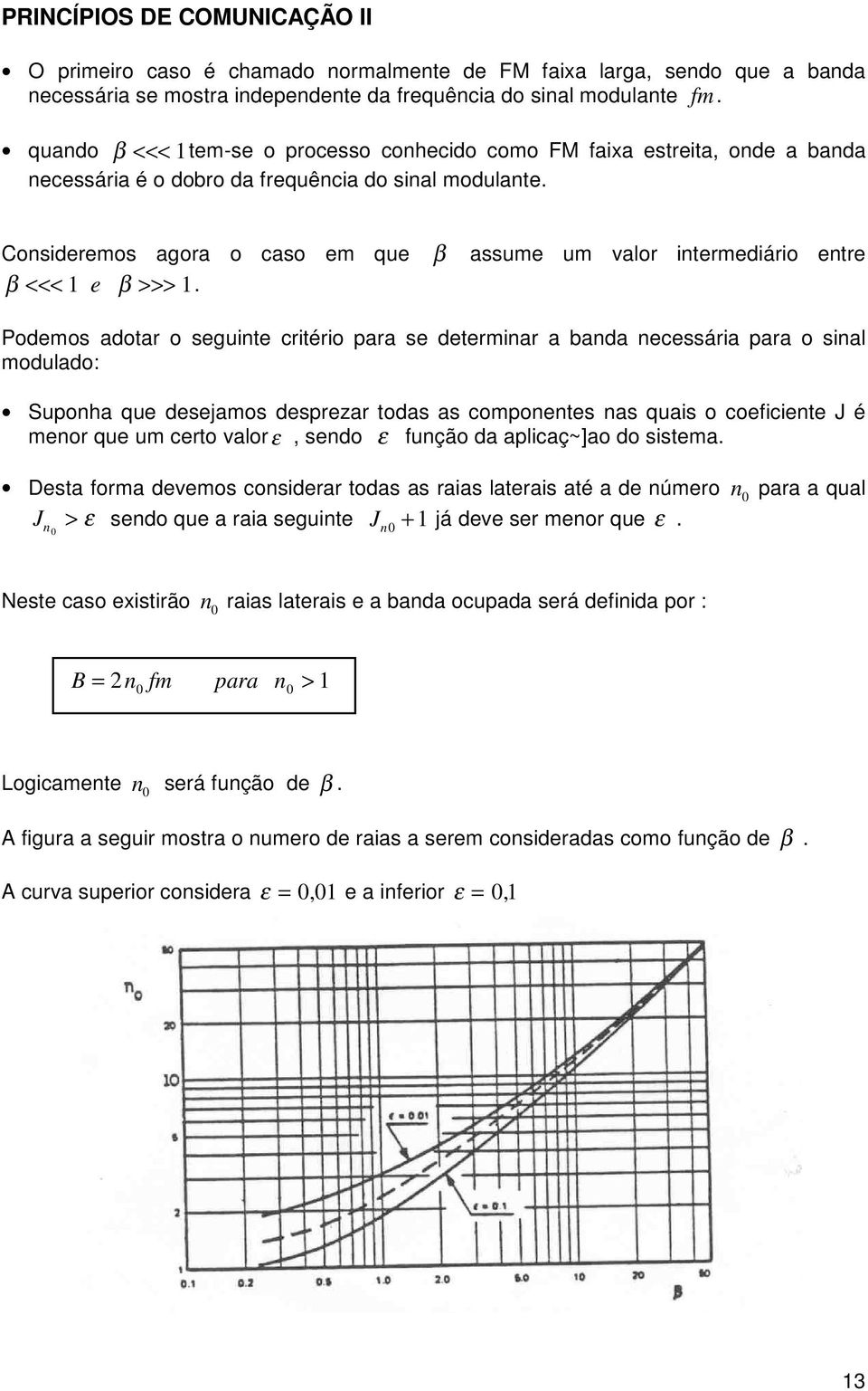 Considereos agora o caso e que β assue u valor interediário entre β <<< 1 e β >>> 1.