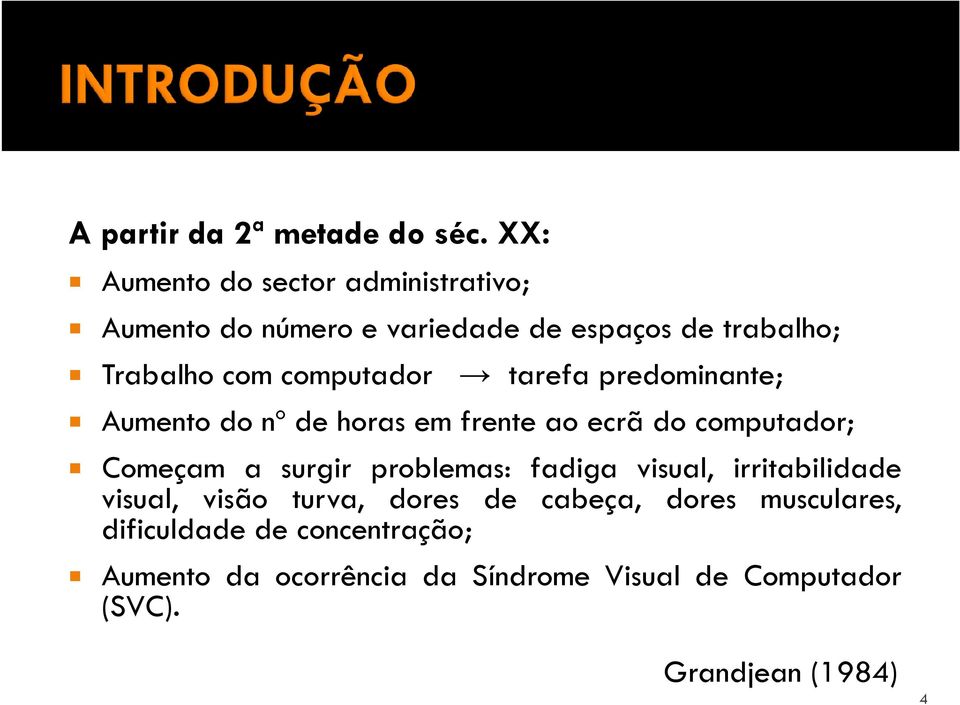 computador tarefa predominante; Aumento do nº de horas em frente ao ecrã do computador; Começam a surgir