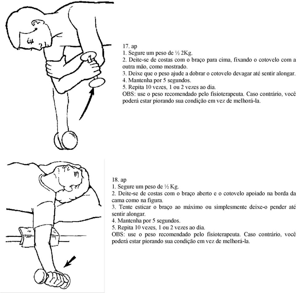 Caso contrário, você poderá estar piorando sua condição em vez de melhorá-la. 18. ap 1. Segure um peso de ½ Kg. 2.