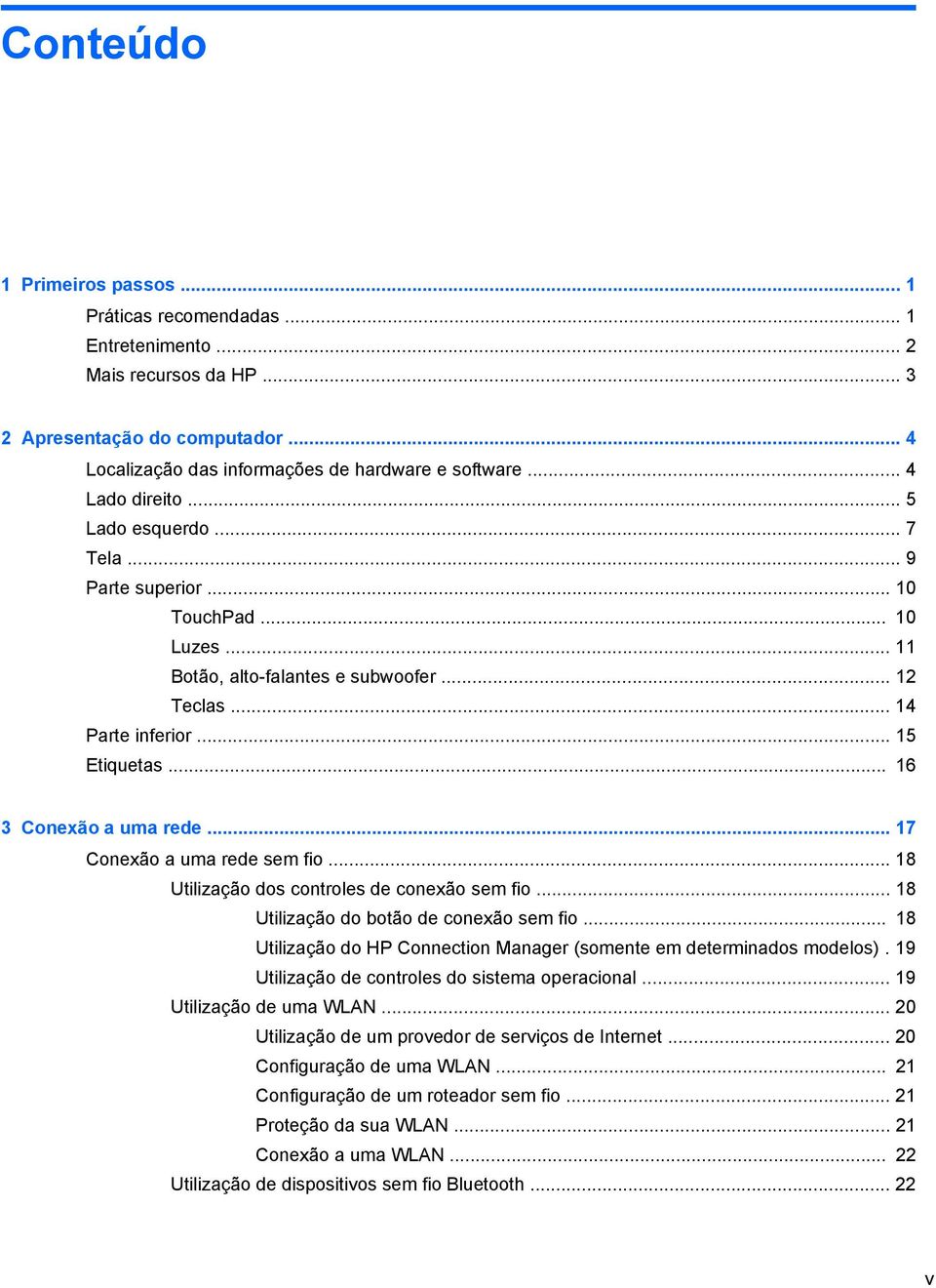 .. 16 3 Conexão a uma rede... 17 Conexão a uma rede sem fio... 18 Utilização dos controles de conexão sem fio... 18 Utilização do botão de conexão sem fio.